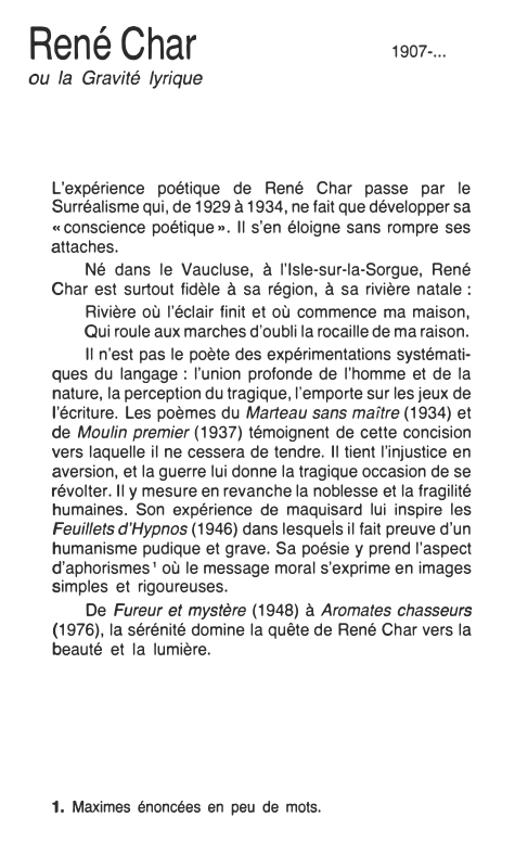 Prévisualisation du document René Char

1907-...

ou la Gravité lyrique

L'expérience poétique de René Char passe par le
Surréalisme qui, de 1929 à...