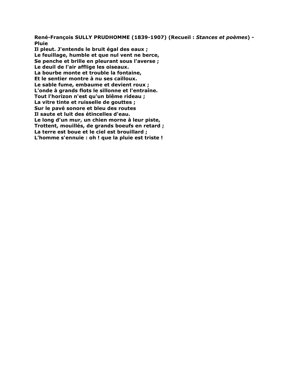 Prévisualisation du document René-François SULLY PRUDHOMME (1839-1907) (Recueil : Stances et poèmes) Pluie
Il pleut. J'entends le bruit égal des eaux ;
Le...