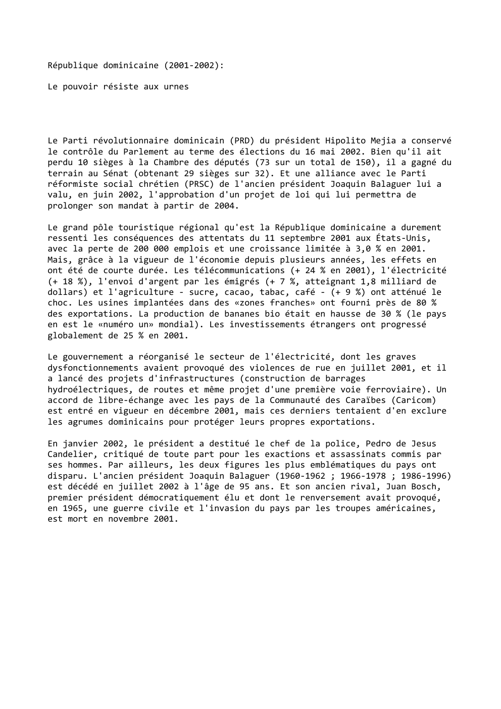 Prévisualisation du document République dominicaine (2001-2002):
Le pouvoir résiste aux urnes

Le Parti révolutionnaire dominicain (PRD) du président Hipolito Mejia a conservé
le...