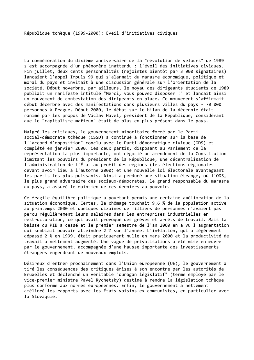Prévisualisation du document République tchèque (1999-2000): Éveil d'initiatives civiques

La commémoration du dixième anniversaire de la "révolution de velours" de 1989
s'est accompagnée...