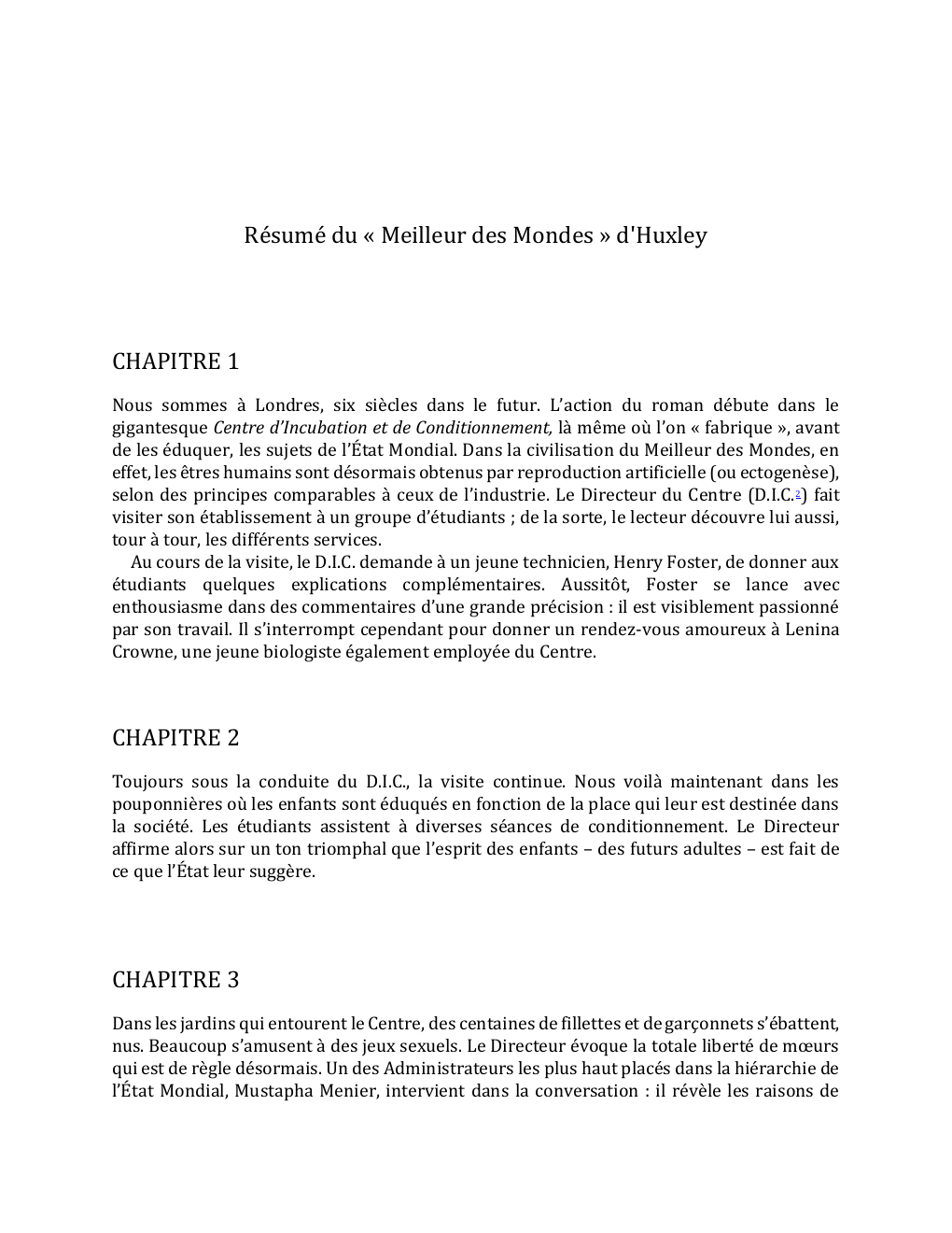 Prévisualisation du document Résumé du « Meilleur des Mondes » d'Huxley
CHAPITRE 1
Nous sommes à Londres, six siècles dans le futur. L’action...