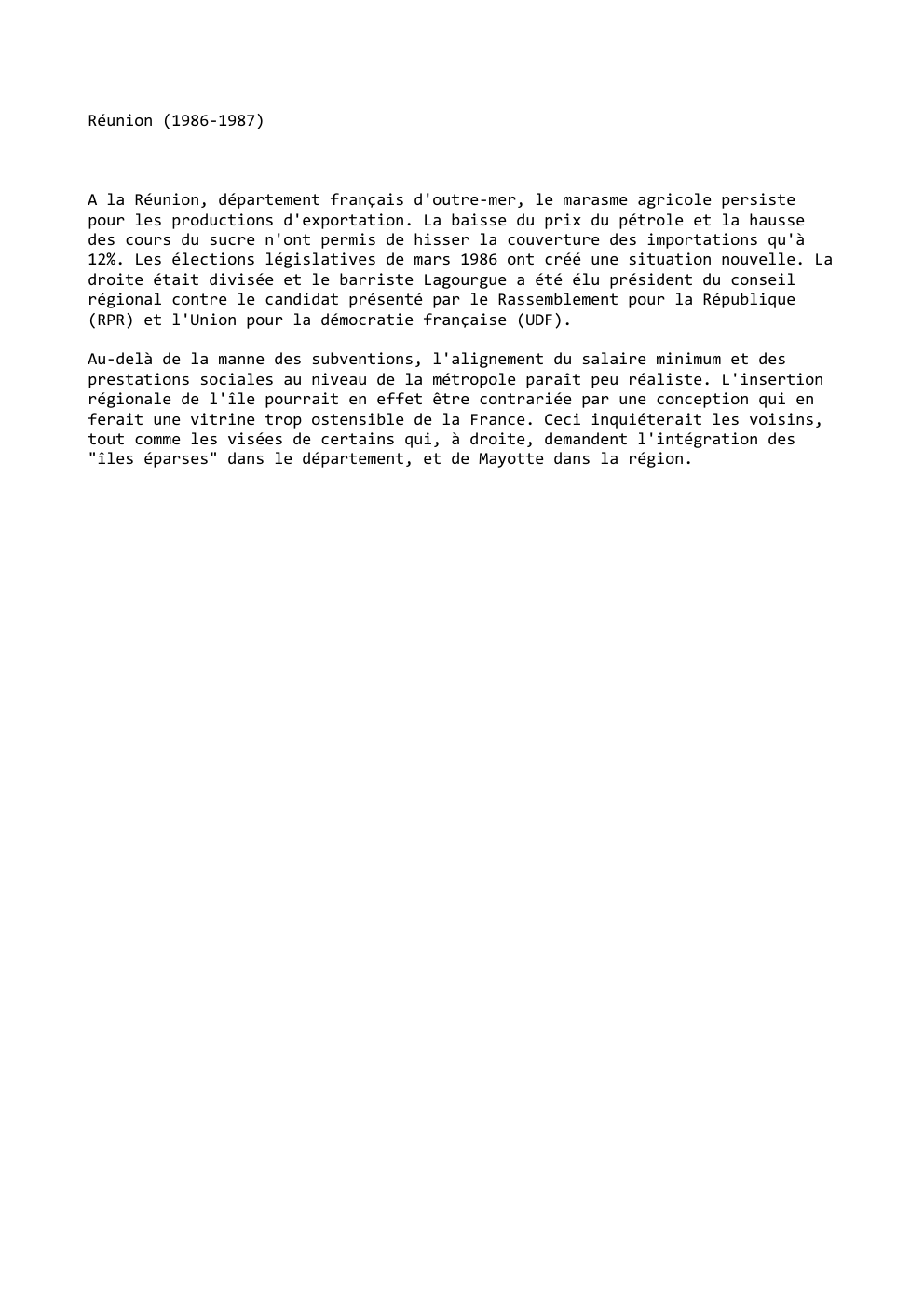 Prévisualisation du document Réunion (1986-1987)

A la Réunion, département français d'outre-mer, le marasme agricole persiste
pour les productions d'exportation. La baisse du prix...