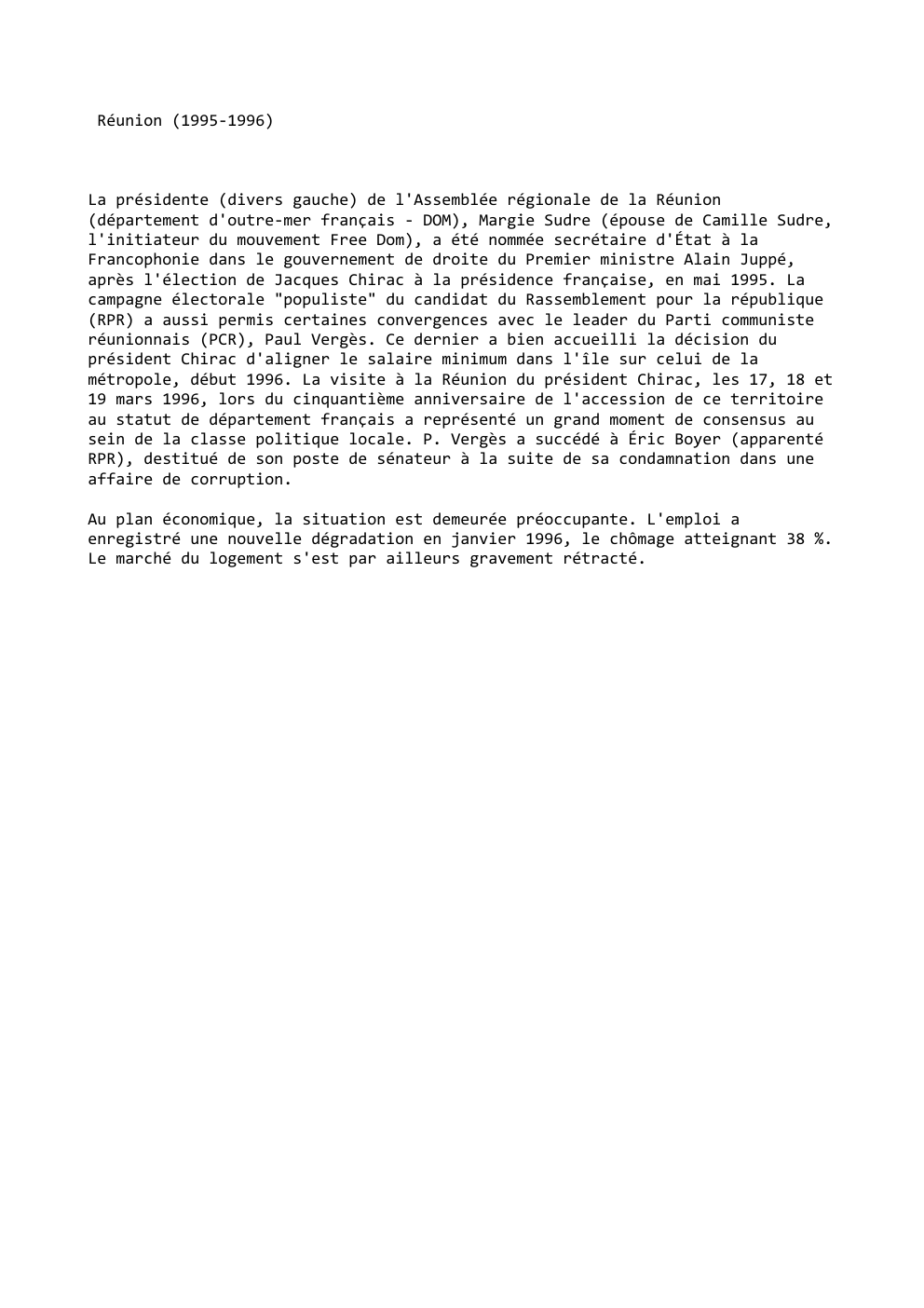 Prévisualisation du document Réunion (1995-1996)

La présidente (divers gauche) de l'Assemblée régionale de la Réunion
(département d'outre-mer français - DOM), Margie Sudre (épouse...