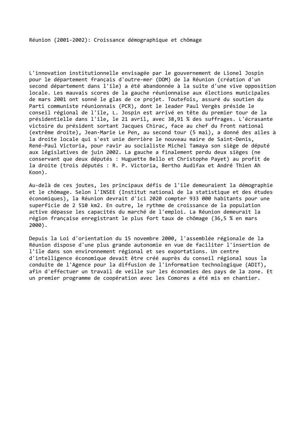 Prévisualisation du document Réunion (2001-2002): Croissance démographique et chômage

L'innovation institutionnelle envisagée par le gouvernement de Lionel Jospin
pour le département français d'outre-mer...