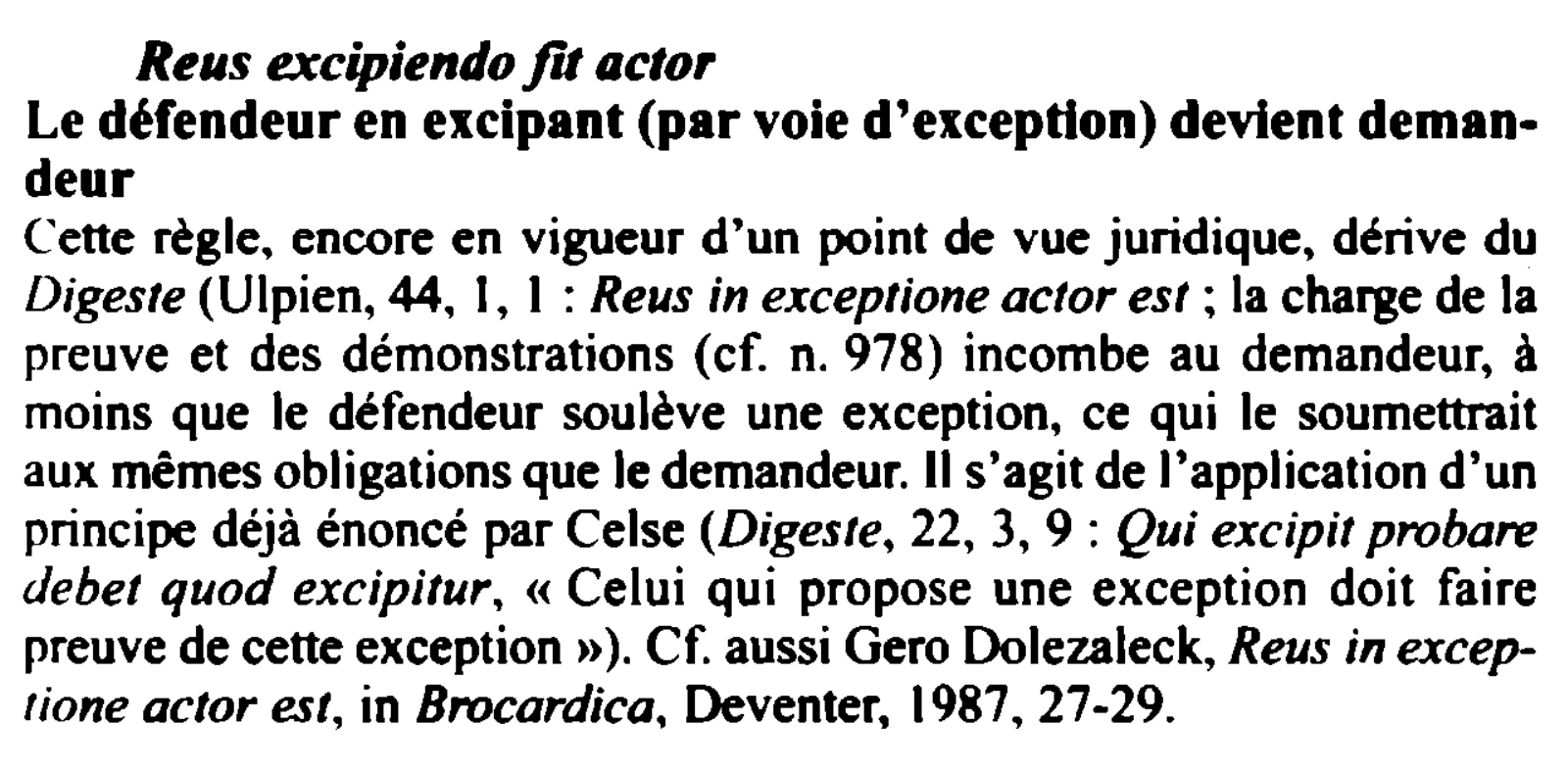 Prévisualisation du document Reus excipiendo fit actor
Le défendeur en excipant (par voie d'exception) devient deman-

deur
Cette règle, encore en vigueur d'un...