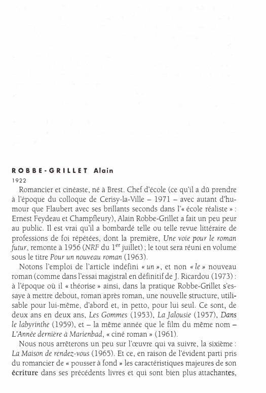 Prévisualisation du document ROBBE· GRILLET Alain
1922

Romancier et cinéaste, né à Brest. Chef d'école (ce qu'il a dû prendre
à l'époque du...