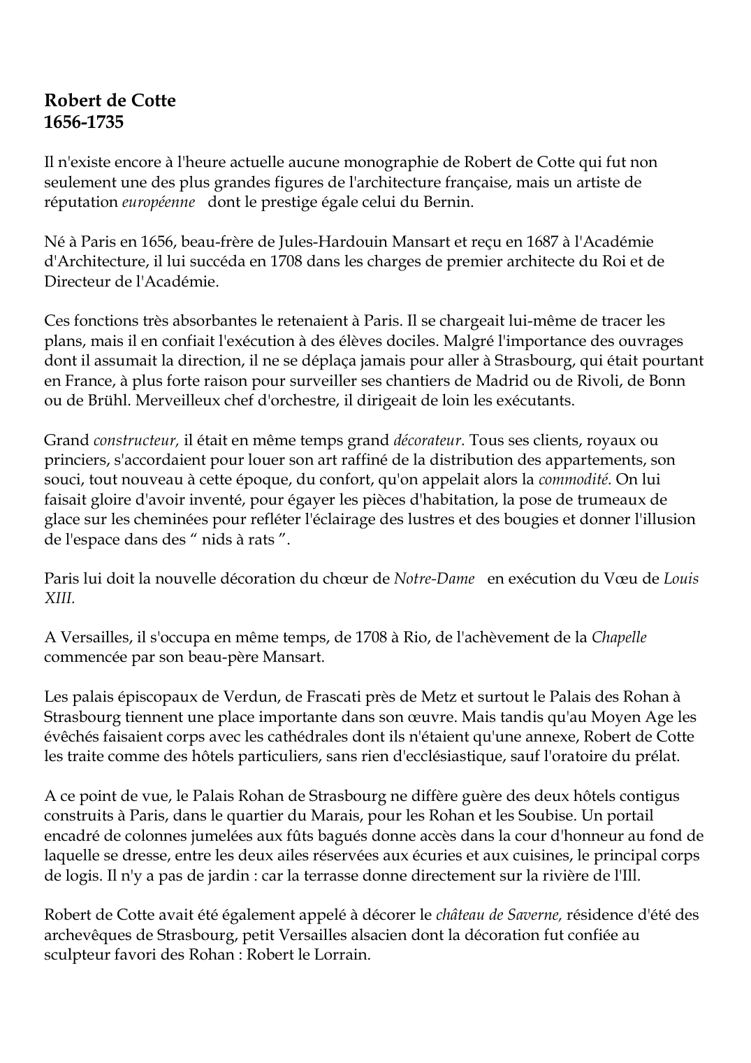 Prévisualisation du document Robert de Cotte1656-1735Il n'existe encore à l'heure actuelle aucune monographie de Robert de Cotte qui fut nonseulement une des plus grandes figures de l'architecture française, mais un artiste deréputation européenne dont le prestige égale celui du Bernin.