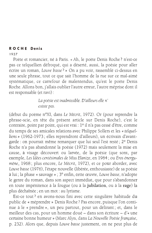 Prévisualisation du document ROCHE
1937

Denis

Poète et romancier, né à Paris. « Ah, le poète Denis Roche? n'est-ce
pas ce telquellien défroqué,...