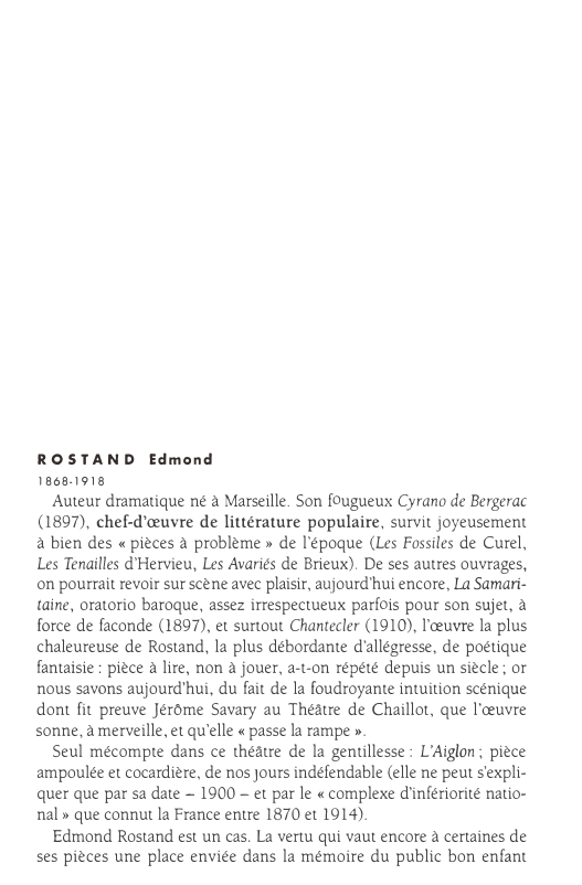Prévisualisation du document ROSTAND
1868-1918

Edmond

Auteur dramatique né à Marseille. Son fougueux Cyrano de Bergerac
(1897), chef-d'œuvre de littérature populaire, survit joyeusement...