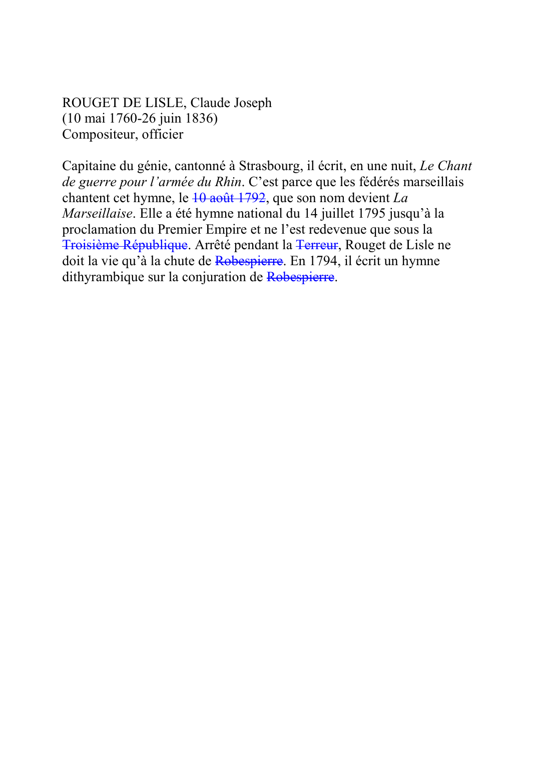 Prévisualisation du document ROUGET DE LISLE, Claude Joseph (10 mai 1760-26 juin 1836) Compositeur, officier  Capitaine du génie, cantonné à Strasbourg, il écrit, en une nuit, Le Chant de guerre pour l'armée du Rhin.