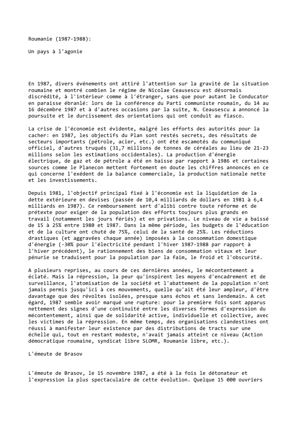 Prévisualisation du document Roumanie (1987-1988):
Un pays à l'agonie

En 1987, divers événements ont attiré l'attention sur la gravité de la situation
roumaine...