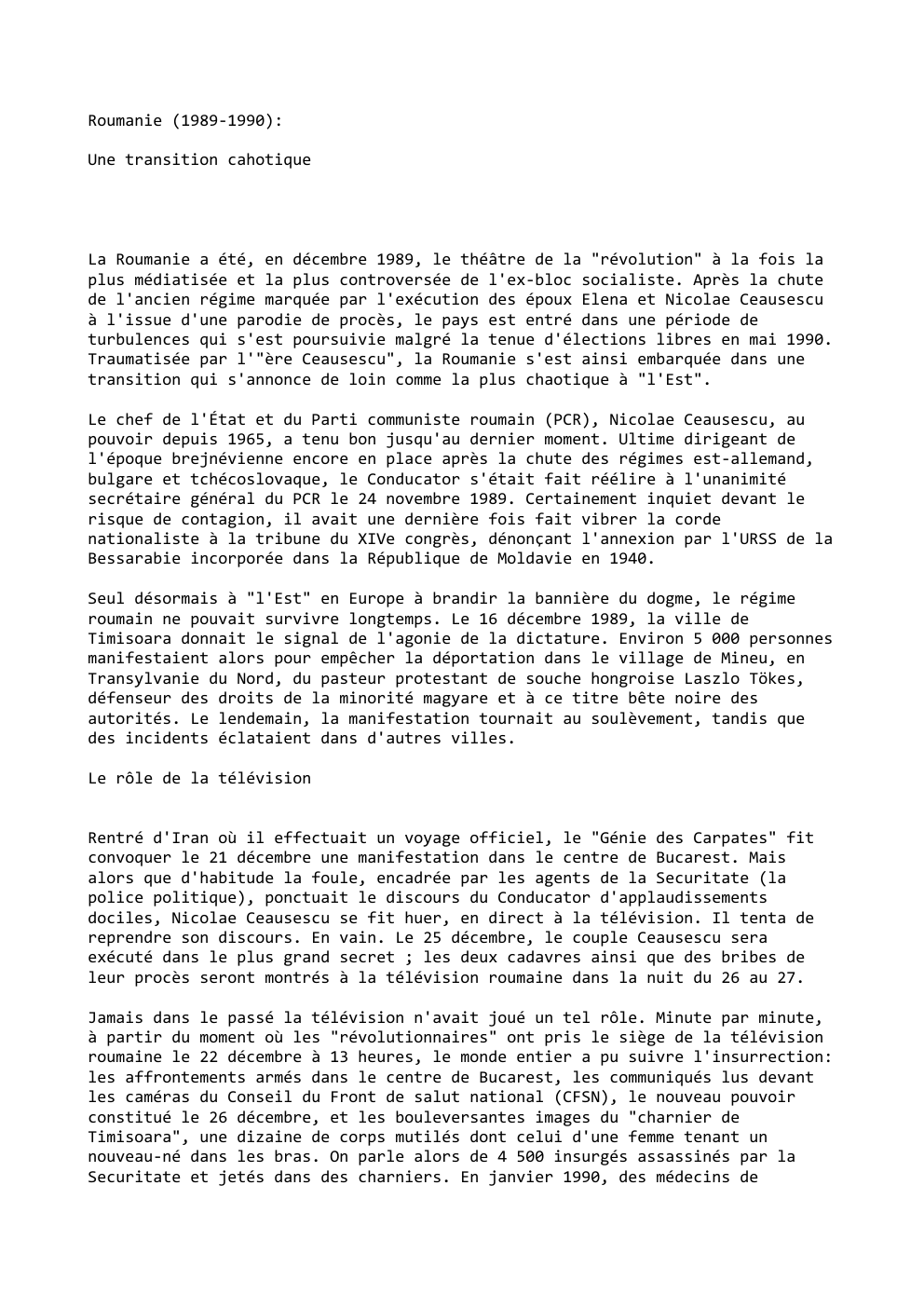 Prévisualisation du document Roumanie (1989-1990):
Une transition cahotique

La Roumanie a été, en décembre 1989, le théâtre de la "révolution" à la fois...