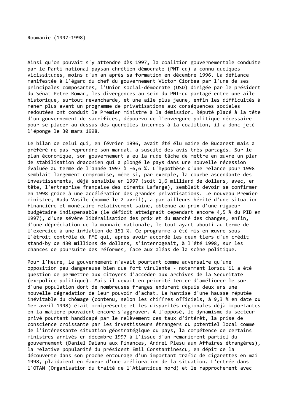 Prévisualisation du document Roumanie (1997-1998)

Ainsi qu'on pouvait s'y attendre dès 1997, la coalition gouvernementale conduite
par le Parti national paysan chrétien démocrate...