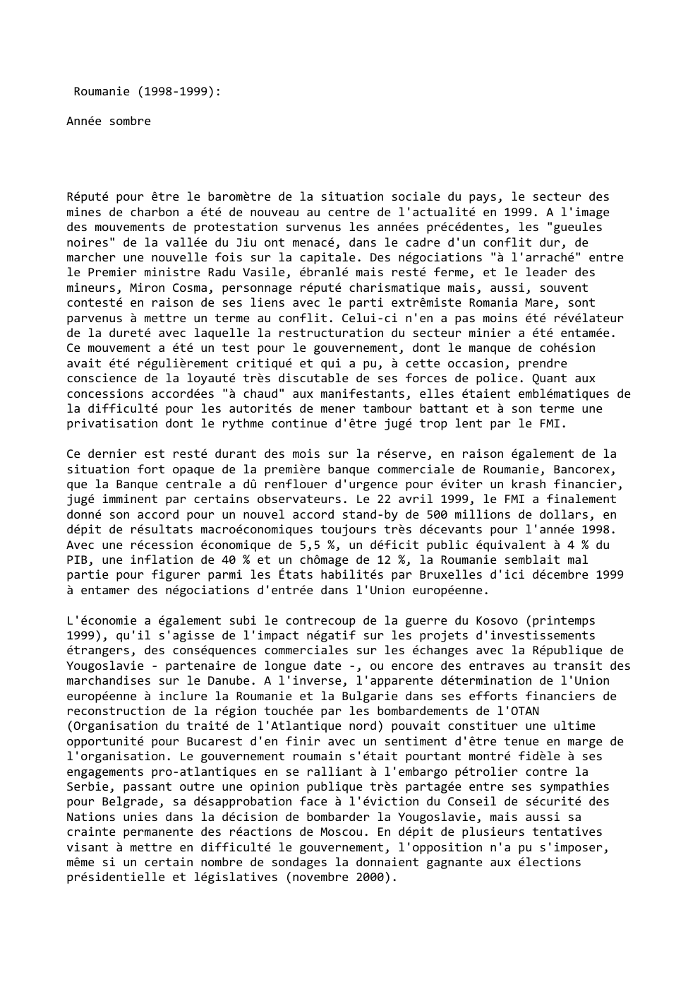 Prévisualisation du document Roumanie (1998-1999):
Année sombre

Réputé pour être le baromètre de la situation sociale du pays, le secteur des
mines de...