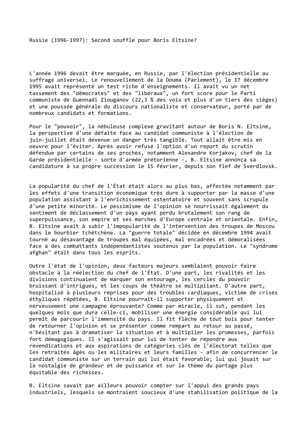 Prévisualisation du document Russie (1996-1997): Second souffle pour Boris Eltsine?

L'année 1996 devait être marquée, en Russie, par l'élection présidentielle au
suffrage universel....