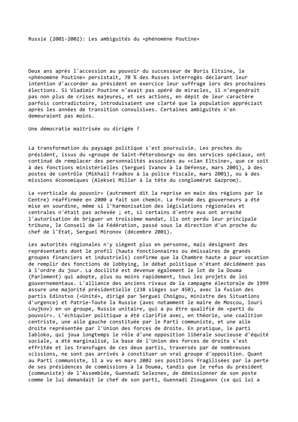 Prévisualisation du document Russie (2001-2002): Les ambiguités du «phénomène Poutine»

Deux ans après l'accession au pouvoir du successeur de Boris Eltsine, le
«phénomène...