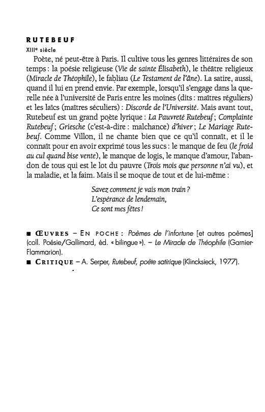 Prévisualisation du document RUTEBEUF
XIII• siècle

Poète, né peut-être à Paris. Il cultive tous les genres littéraires de son
temps: la poésie religieuse...