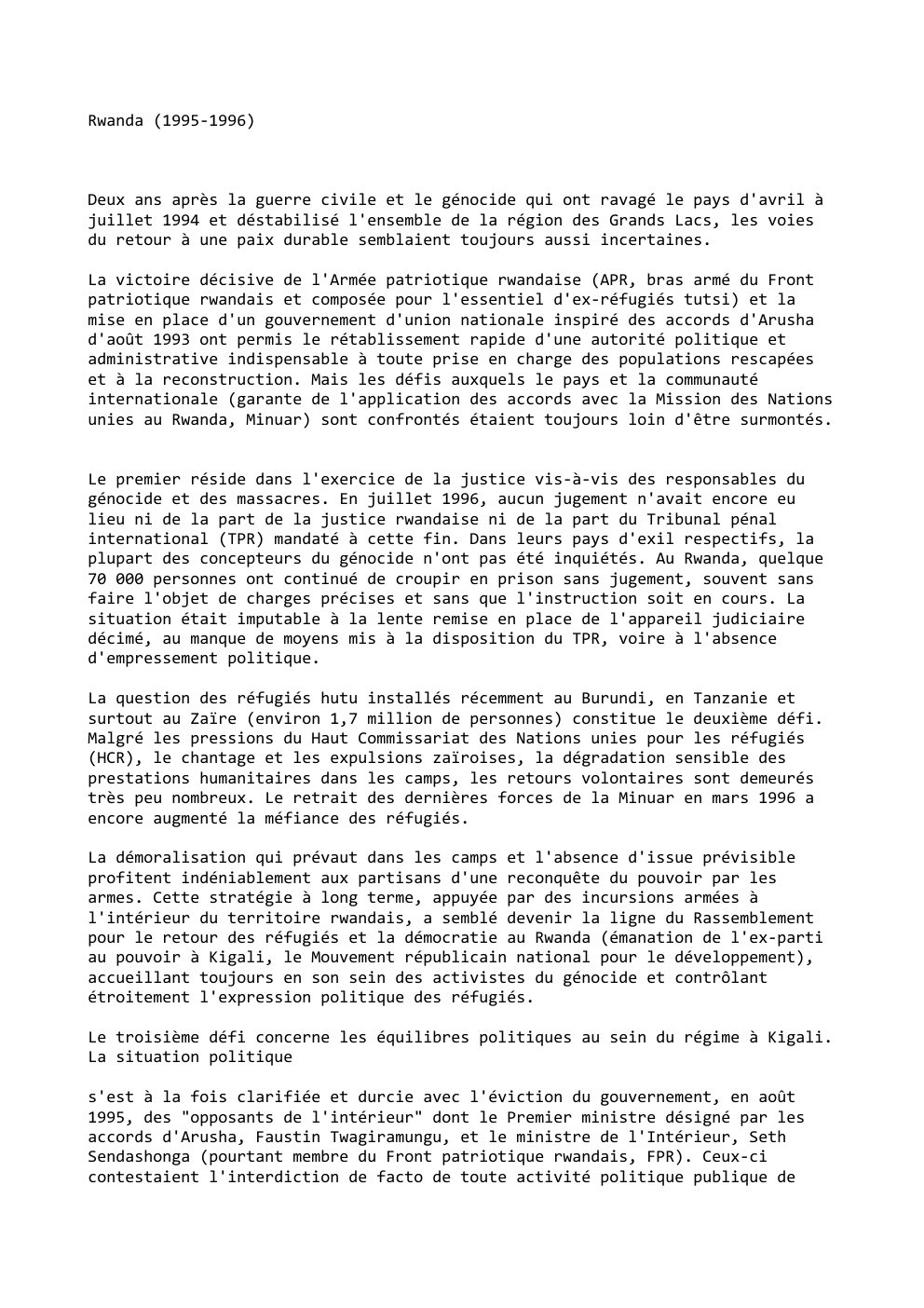 Prévisualisation du document Rwanda (1995-1996)

Deux ans après la guerre civile et le génocide qui ont ravagé le pays d'avril à
juillet 1994...