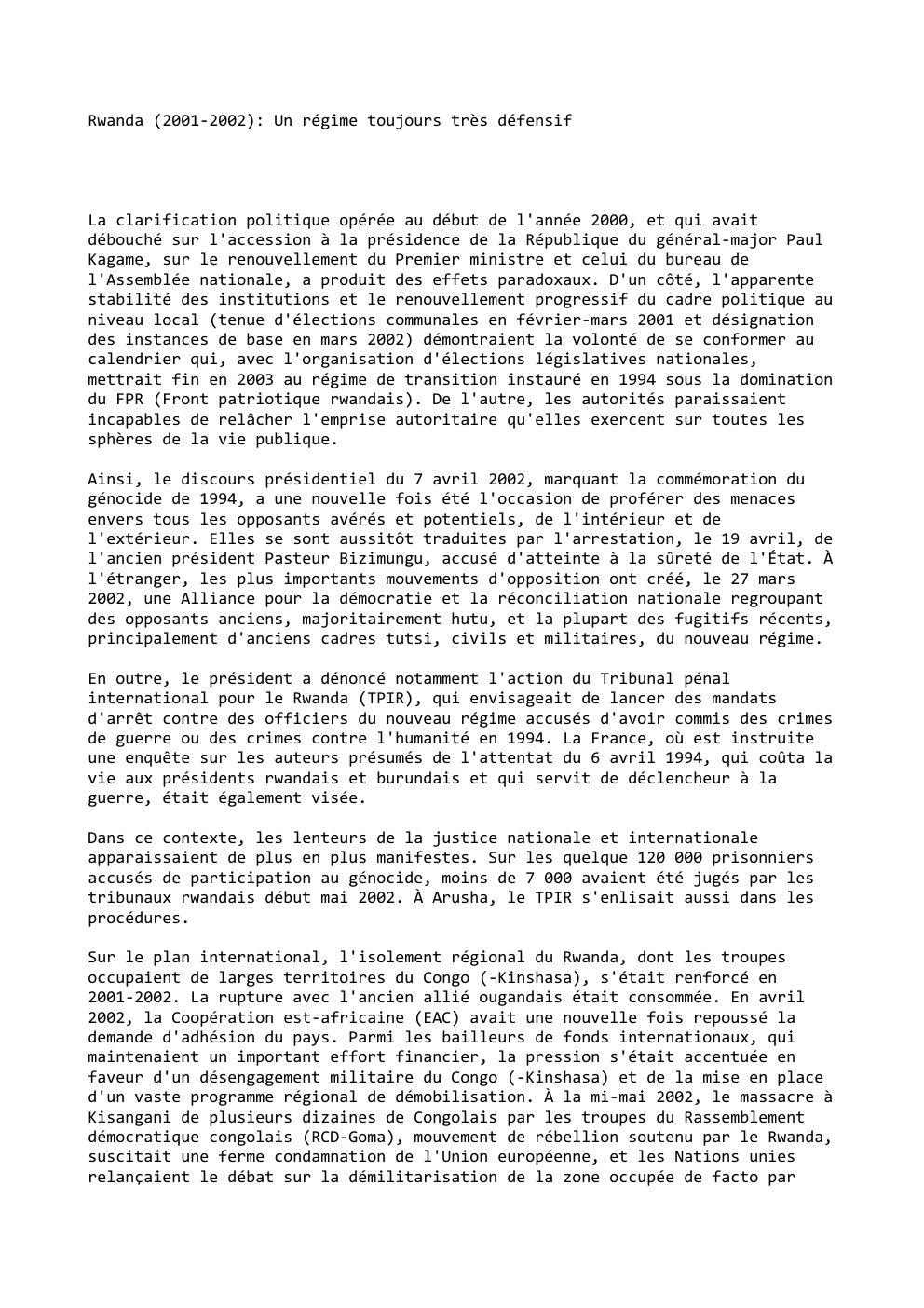 Prévisualisation du document Rwanda (2001-2002): Un régime toujours très défensif

La clarification politique opérée au début de l'année 2000, et qui avait
débouché...