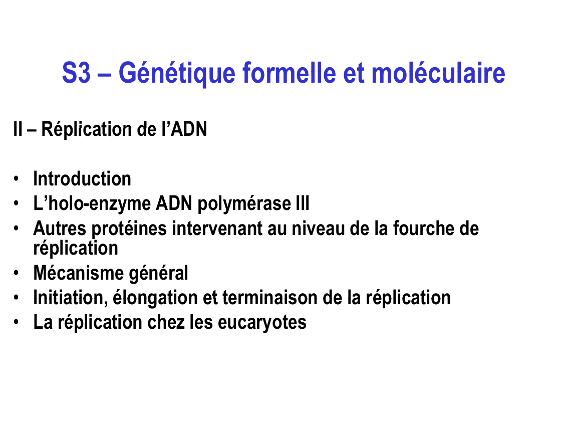 Prévisualisation du document S3 – Génétique formelle et moléculaire
II – Réplication de ll’ADN
ADN
• Introduction
• L’holo-enzyme...