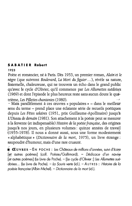 Prévisualisation du document SABA TI E R Robert
1923

Poète et romancier, né à Paris. Dès 1953, un premier roman, Alain•et le
nègre...
