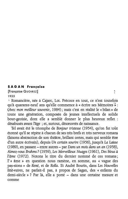 Prévisualisation du document SAGAN Fransoise
[Françoise Quo1REZ]
1935

Romancière, née à Cajarc, Lot. Précoce en tout, ce n'est toutefois
qu'à quarante-neuf ans qu'elle...