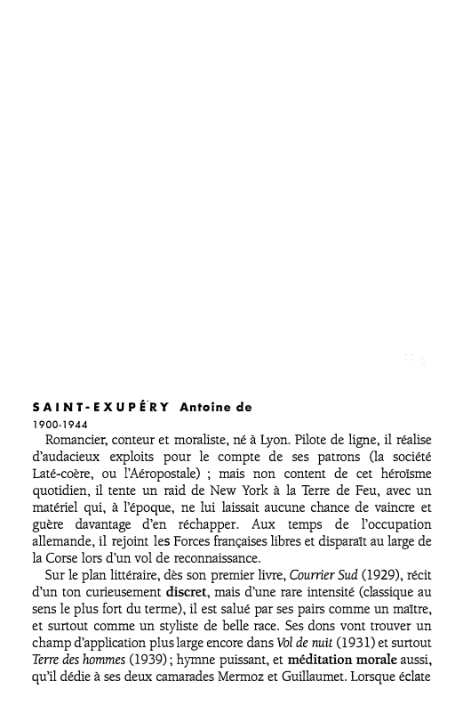 Prévisualisation du document SAINT-EX U P fR Y Antoine de
1900-1944

Romancier, conteur et moraliste, né à Lyon. Pilote de ligne, il réalise...