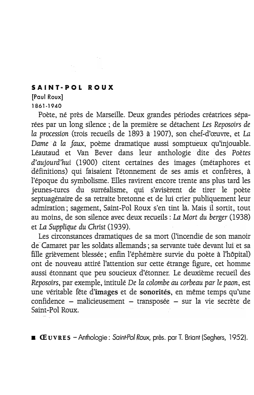 Prévisualisation du document SAINT-POL ROUX
[Poul Roux]
1861-1940

Poète, né près de Marseille. Deux grandes périodes créatrices sépa­
rées par un long silence...