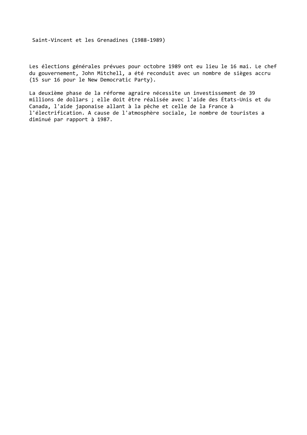 Prévisualisation du document Saint-Vincent et les Grenadines (1988-1989)

Les élections générales prévues pour octobre 1989 ont eu lieu le 16 mai. Le chef...