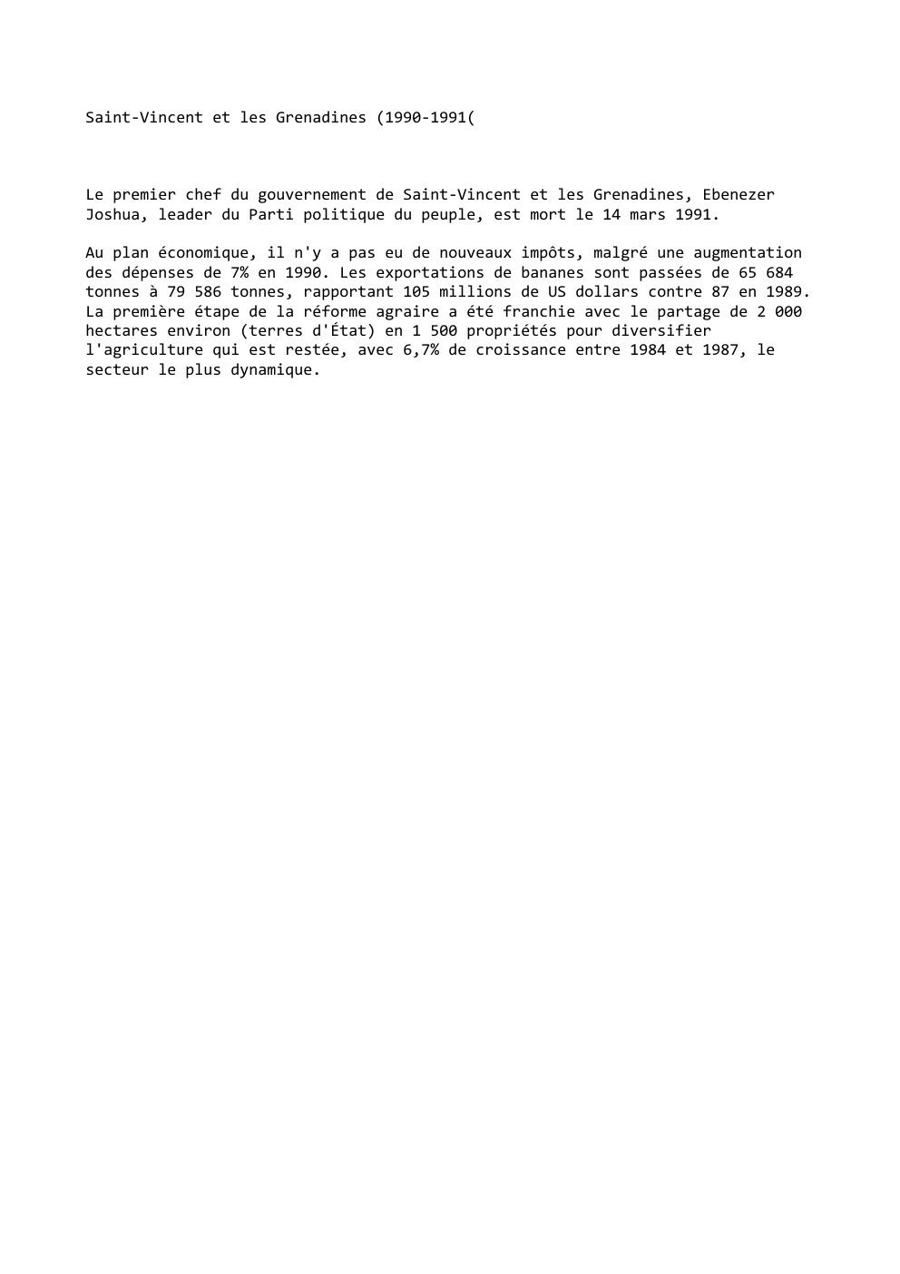 Prévisualisation du document Saint-Vincent et les Grenadines (1990-1991(

Le premier chef du gouvernement de Saint-Vincent et les Grenadines, Ebenezer
Joshua, leader du Parti...
