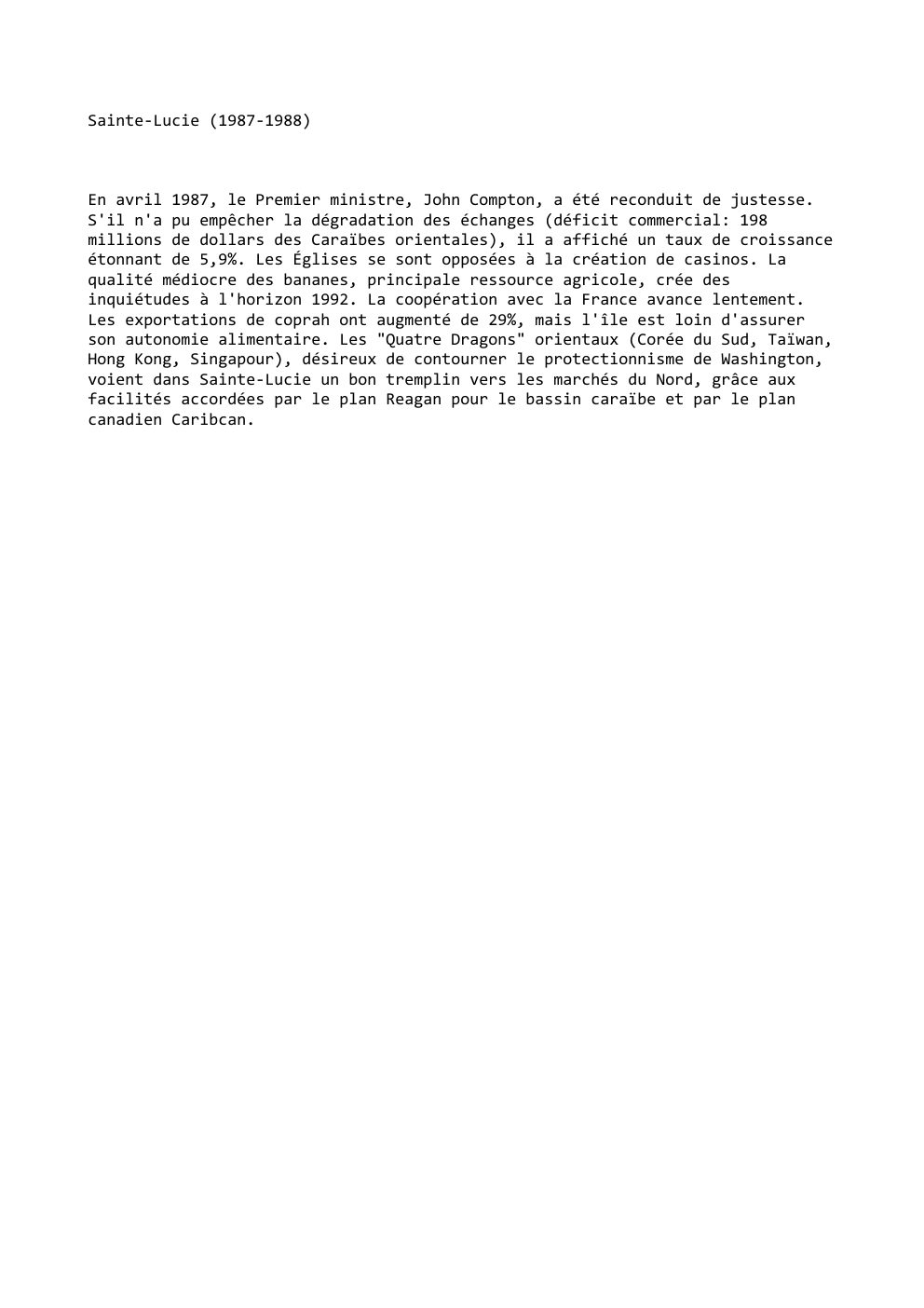 Prévisualisation du document Sainte-Lucie (1987-1988)

En avril 1987, le Premier ministre, John Compton, a été reconduit de justesse.
S'il n'a pu empêcher la...