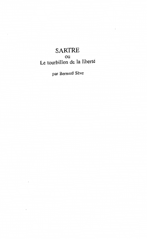 Prévisualisation du document SARTRE
ou
Le tourbillon de la liberté
par Bernard Sève

Il n'est permis à personne de dire ces
simples mots...