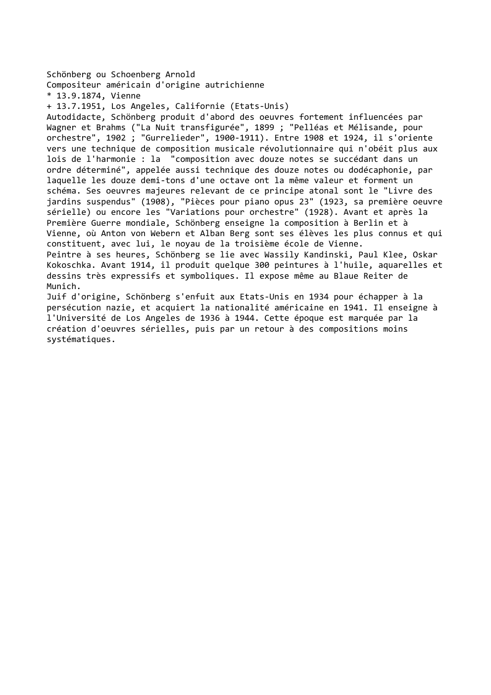 Prévisualisation du document Schönberg ou Schoenberg Arnold
Compositeur américain d'origine autrichienne
* 13.9.1874, Vienne
+ 13.7.1951, Los Angeles, Californie (Etats-Unis)
Autodidacte, Schönberg produit...