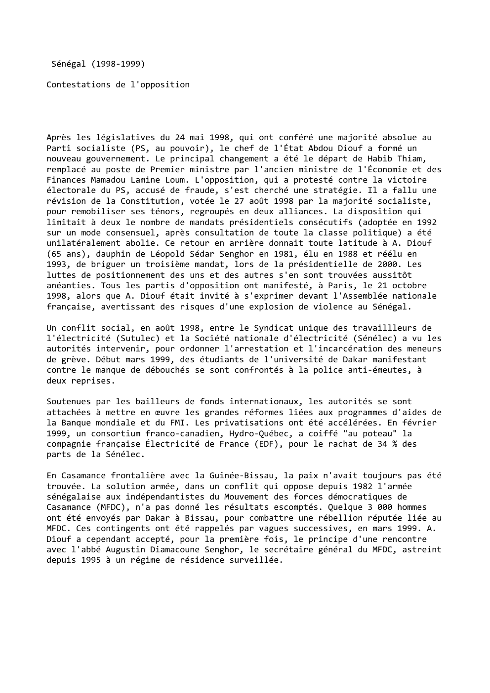 Prévisualisation du document Sénégal (1998-1999)
Contestations de l'opposition

Après les législatives du 24 mai 1998, qui ont conféré une majorité absolue au
Parti...