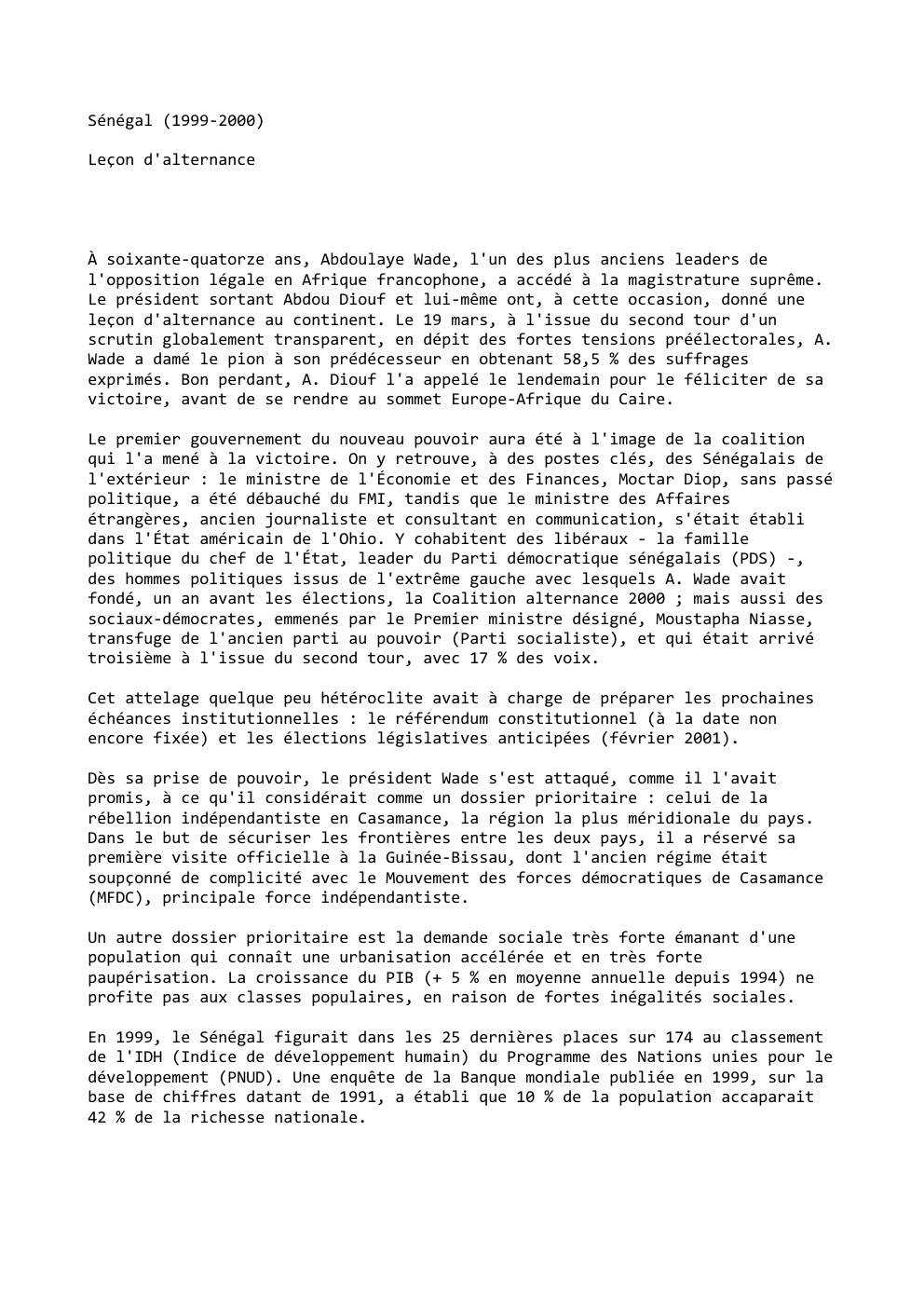 Prévisualisation du document Sénégal (1999-2000)
Leçon d'alternance

À soixante-quatorze ans, Abdoulaye Wade, l'un des plus anciens leaders de
l'opposition légale en Afrique francophone,...