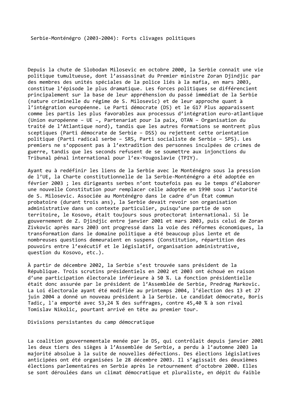 Prévisualisation du document Serbie-Monténégro (2003-2004): Forts clivages politiques

Depuis la chute de Slobodan Milosevic en octobre 2000, la Serbie connaît une vie
politique...