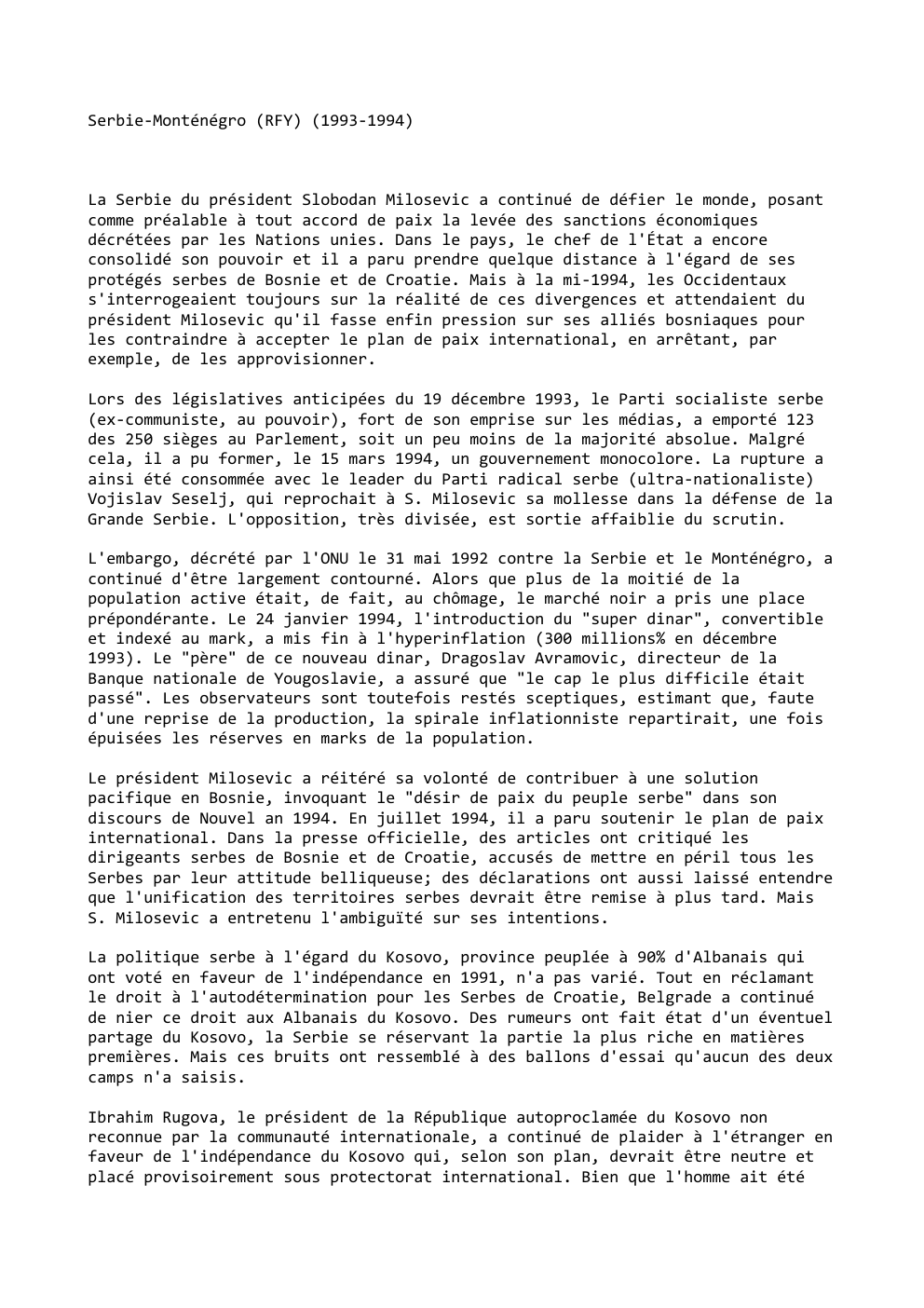 Prévisualisation du document Serbie-Monténégro (RFY) (1993-1994)

La Serbie du président Slobodan Milosevic a continué de défier le monde, posant
comme préalable à tout...