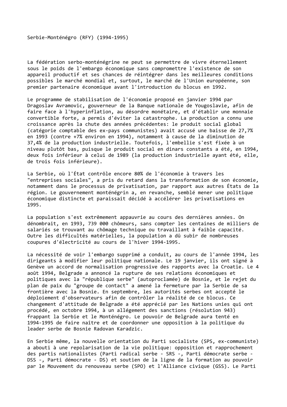 Prévisualisation du document Serbie-Monténégro (RFY) (1994-1995)

La fédération serbo-monténégrine ne peut se permettre de vivre éternellement
sous le poids de l'embargo économique sans...