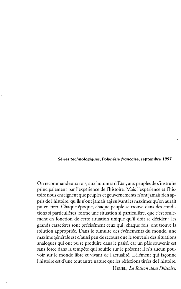 Prévisualisation du document Séries technologiques, Polynésie française, septembre 1997

On recommande aux rois, aux hommes d'État, aux peuples de s'instruire
principalement par l'expérience...