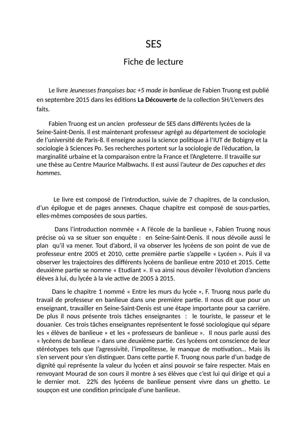 Prévisualisation du document SESFiche de lecture        Le livre Jeunesses françaises bac +5 made in banlieue de Fabien Truong est publié en septembre 2015 dans les éditions La Découverte de la collection SH/L’envers des faits.