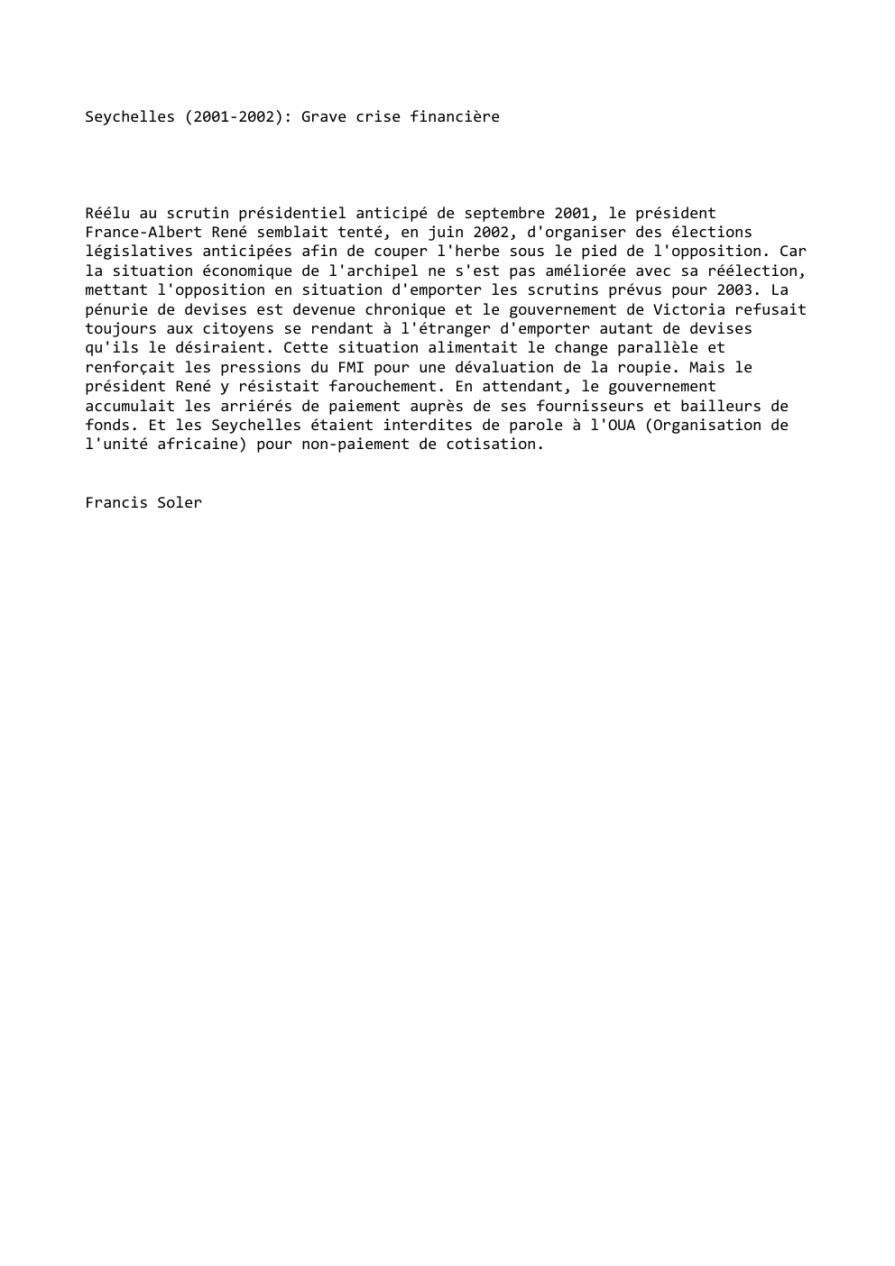 Prévisualisation du document Seychelles (2001-2002): Grave crise financière

Réélu au scrutin présidentiel anticipé de septembre 2001, le président
France-Albert René semblait tenté, en...