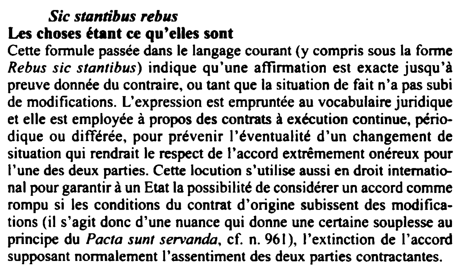 Prévisualisation du document Sic stantibus rebus

Les choses étant ce qu'elles sont
Cette fo1111ule passée dans le langage courant (y compris sous la...