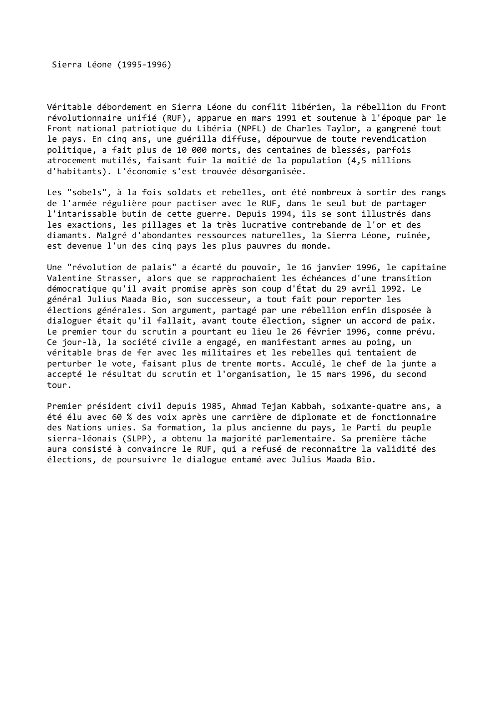 Prévisualisation du document Sierra Léone (1995-1996)

Véritable débordement en Sierra Léone du conflit libérien, la rébellion du Front
révolutionnaire unifié (RUF), apparue en...
