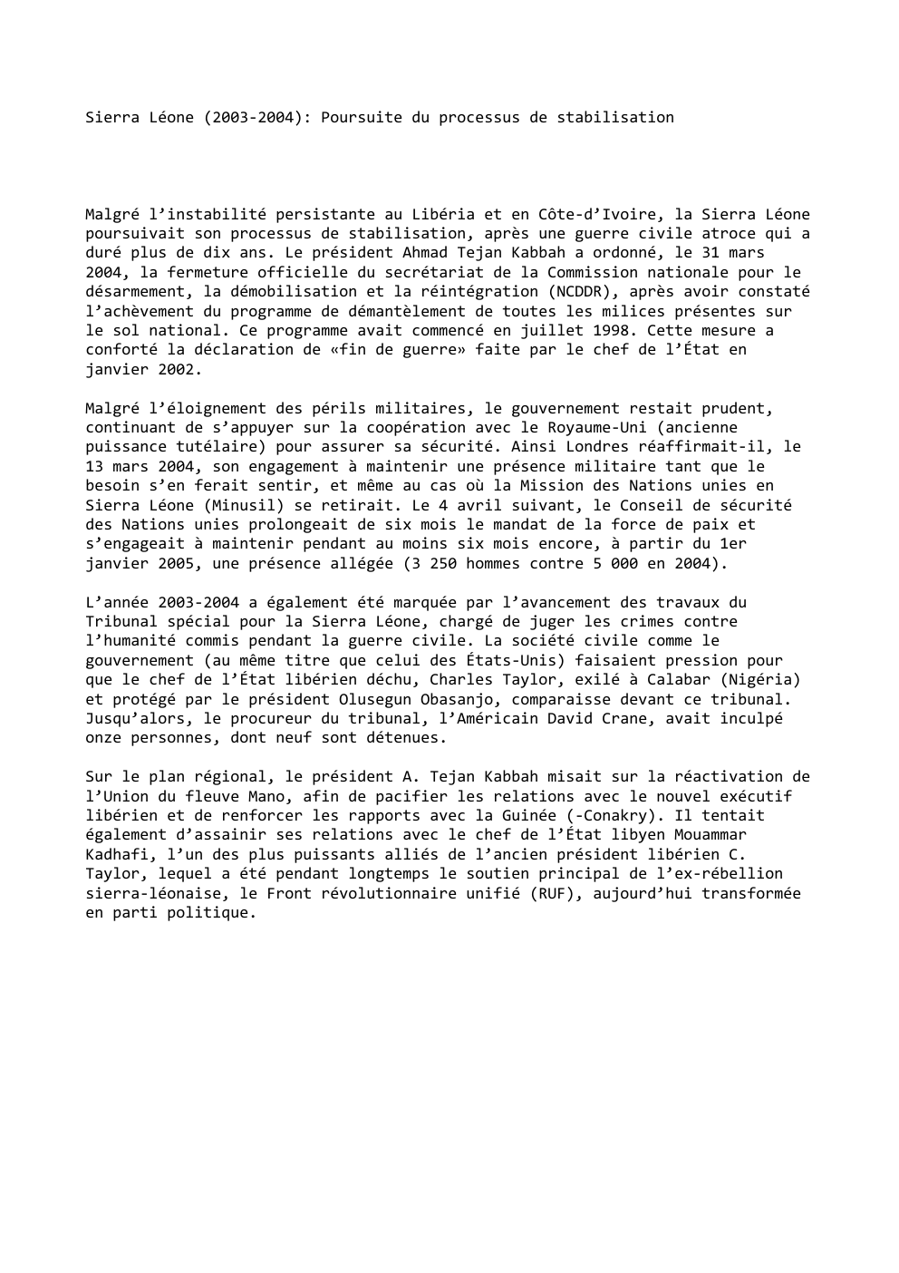 Prévisualisation du document Sierra Léone (2003-2004): Poursuite du processus de stabilisation

Malgré l’instabilité persistante au Libéria et en Côte-d’Ivoire, la Sierra Léone
poursuivait...