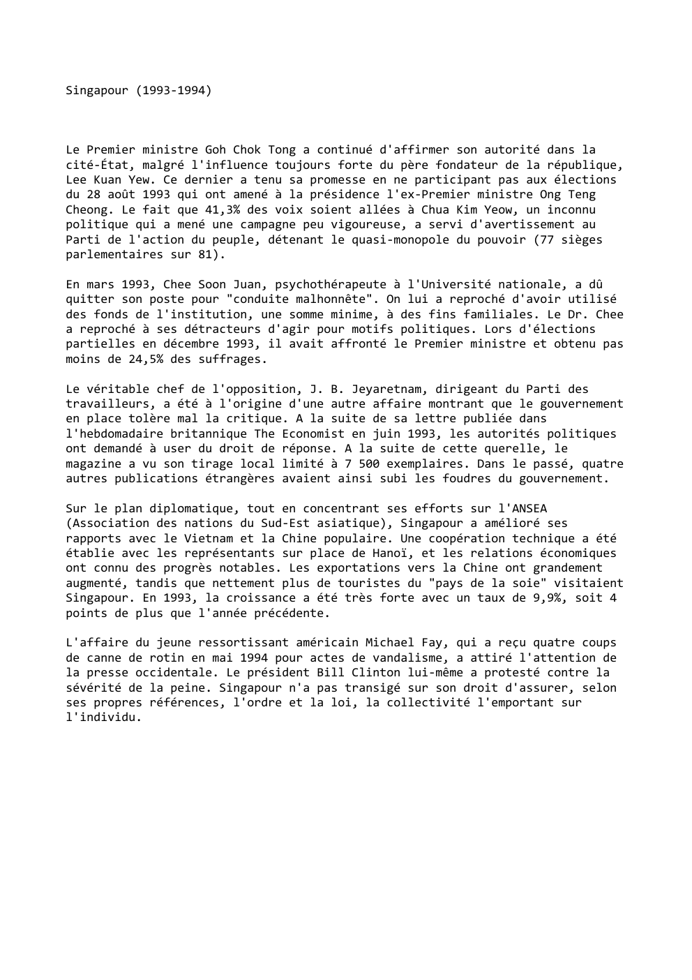 Prévisualisation du document Singapour (1993-1994)

Le Premier ministre Goh Chok Tong a continué d'affirmer son autorité dans la
cité-État, malgré l'influence toujours forte...