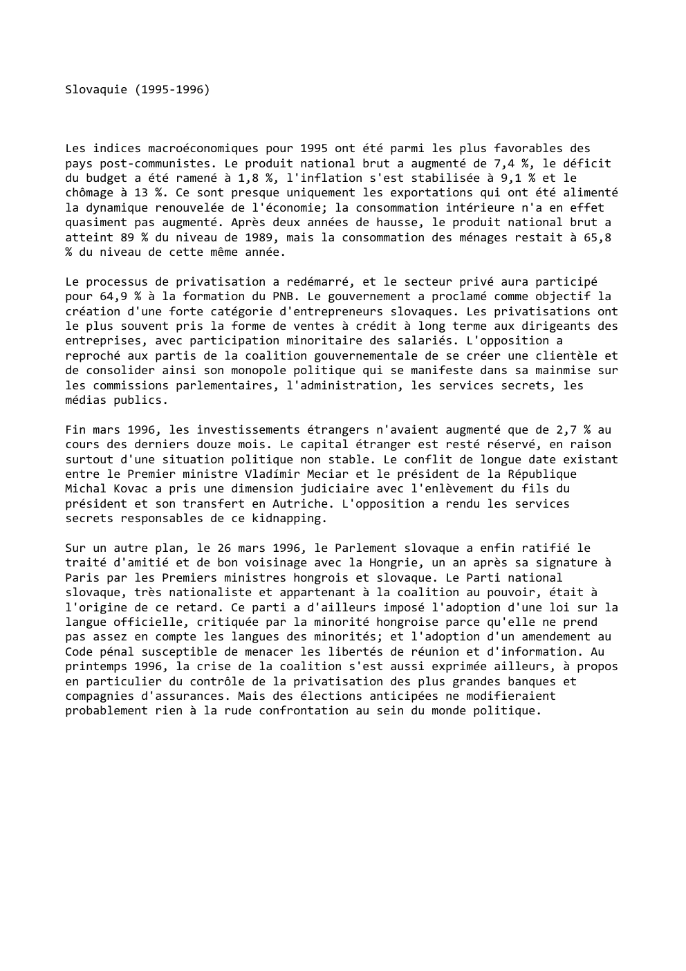 Prévisualisation du document Slovaquie (1995-1996)

Les indices macroéconomiques pour 1995 ont été parmi les plus favorables des
pays post-communistes. Le produit national brut...