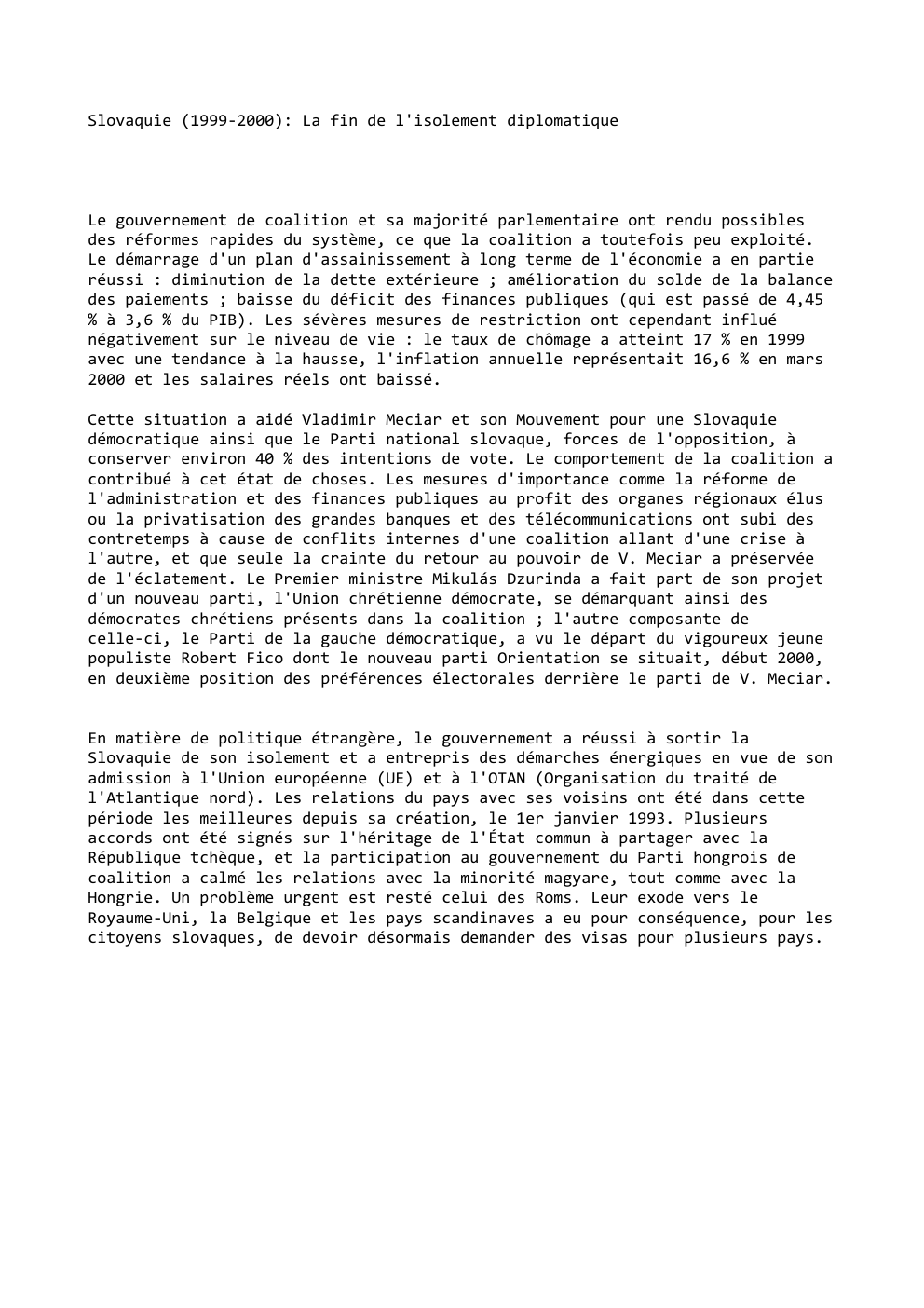 Prévisualisation du document Slovaquie (1999-2000): La fin de l'isolement diplomatique

Le gouvernement de coalition et sa majorité parlementaire ont rendu possibles
des réformes...