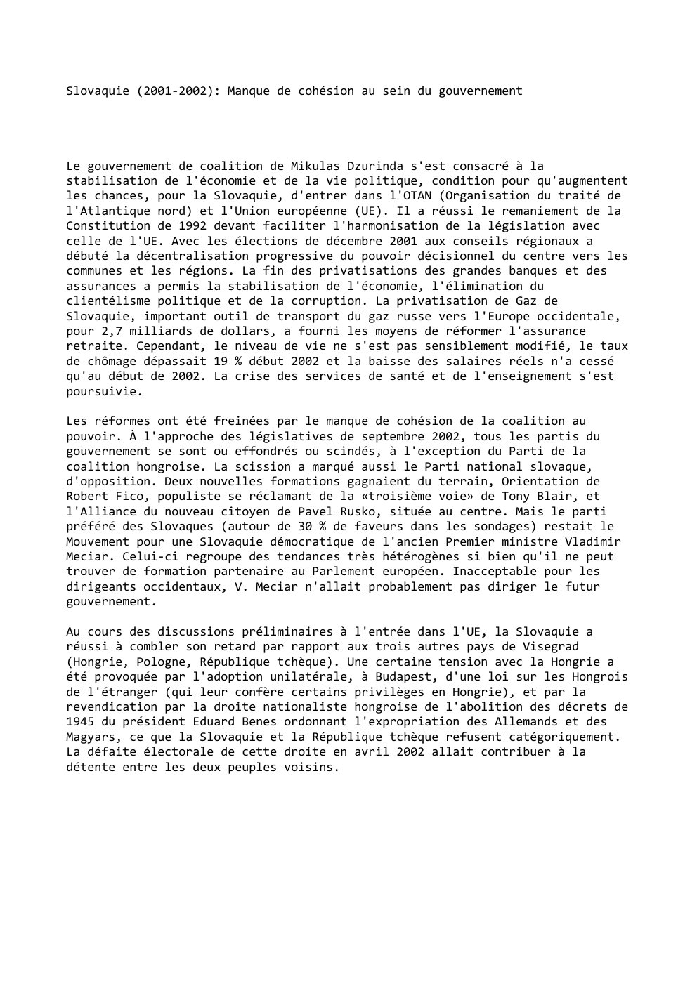 Prévisualisation du document Slovaquie (2001-2002): Manque de cohésion au sein du gouvernement

Le gouvernement de coalition de Mikulas Dzurinda s'est consacré à la...