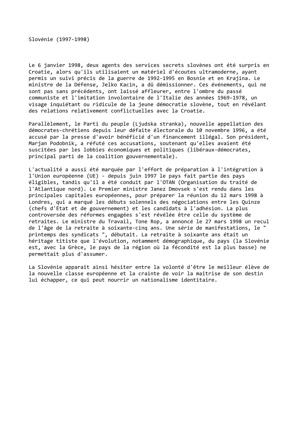 Prévisualisation du document Slovénie (1997-1998)

Le 6 janvier 1998, deux agents des services secrets slovènes ont été surpris en
Croatie, alors qu'ils utilisaient...