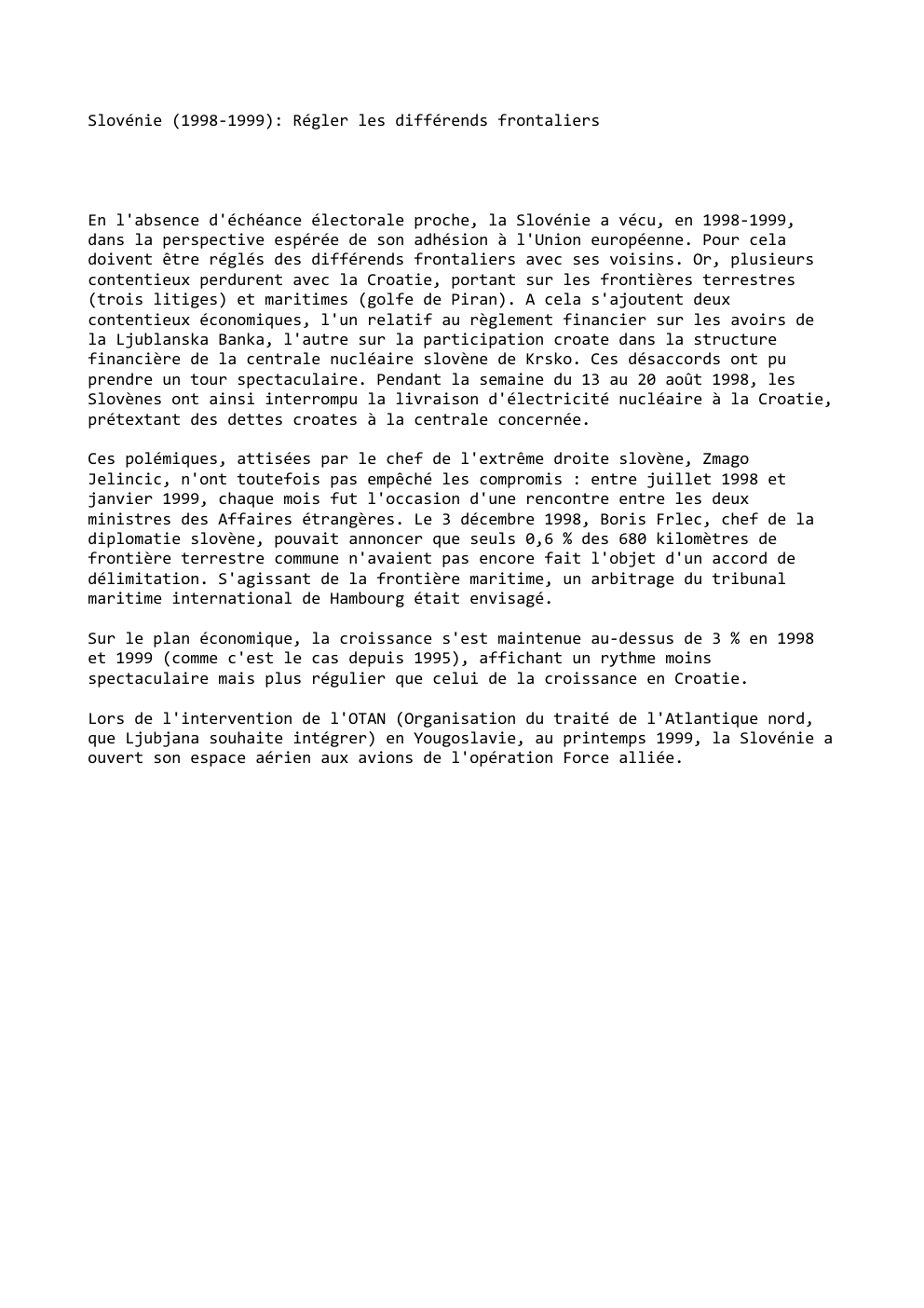 Prévisualisation du document Slovénie (1998-1999): Régler les différends frontaliers

En l'absence d'échéance électorale proche, la Slovénie a vécu, en 1998-1999,
dans la perspective...